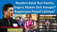 Nasdem Batal Ikut Pemilu Gegara Makan Duit Korupsi? Bagaimana Parpol Lainnya?  Oleh: Andre Vincent Wenas